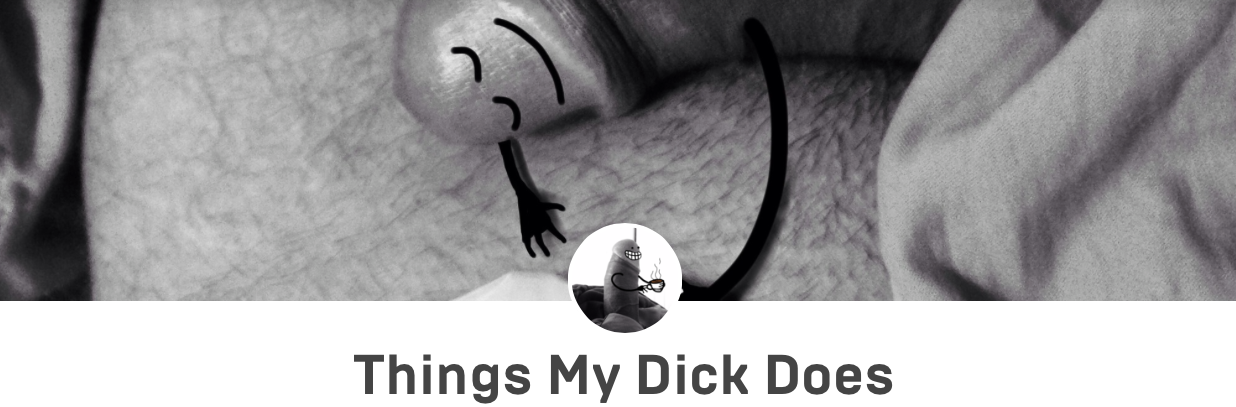 Tumblr things my dick does
